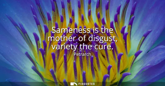 Small: Sameness is the mother of disgust, variety the cure