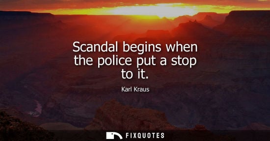 Small: Scandal begins when the police put a stop to it
