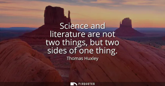 Small: Science and literature are not two things, but two sides of one thing
