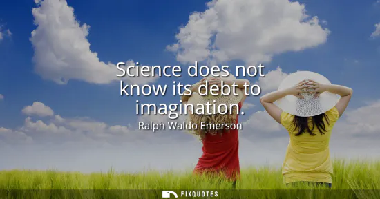 Small: Science does not know its debt to imagination