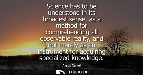 Small: Science has to be understood in its broadest sense, as a method for comprehending all observable realit