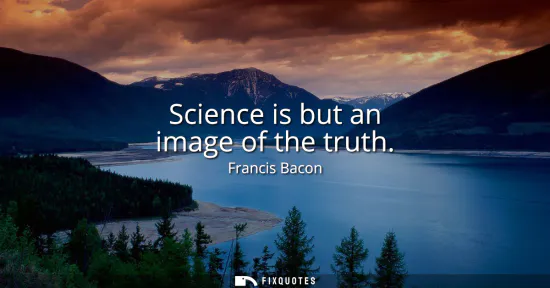 Small: Science is but an image of the truth