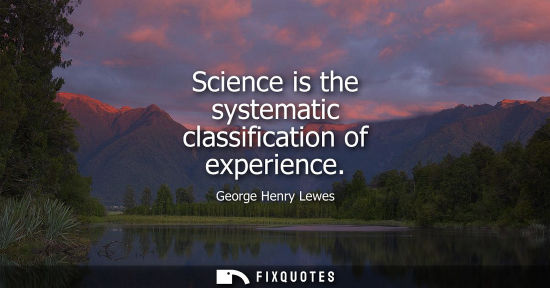 Small: Science is the systematic classification of experience