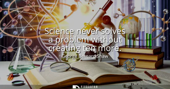 Small: Science never solves a problem without creating ten more