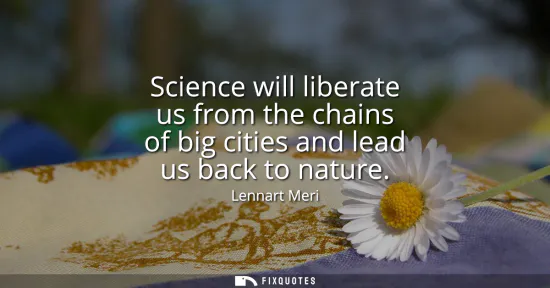 Small: Science will liberate us from the chains of big cities and lead us back to nature