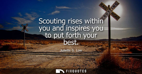 Small: Scouting rises within you and inspires you to put forth your best