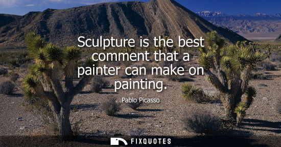 Small: Sculpture is the best comment that a painter can make on painting