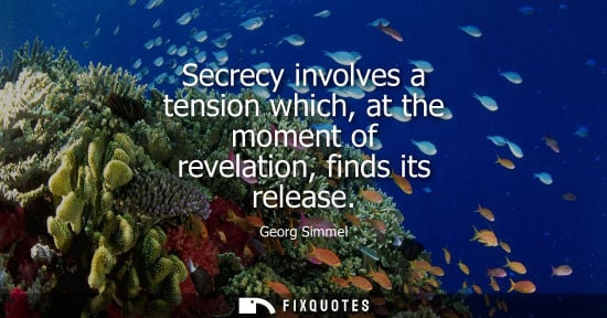 Small: Secrecy involves a tension which, at the moment of revelation, finds its release