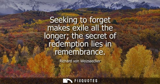Small: Seeking to forget makes exile all the longer the secret of redemption lies in remembrance