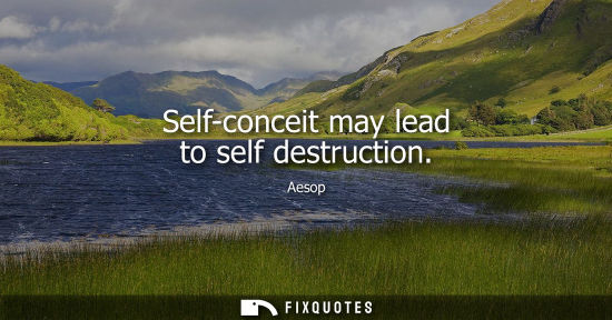Small: Aesop: Self-conceit may lead to self destruction