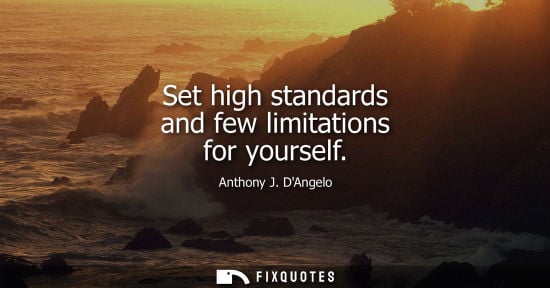 Small: Set high standards and few limitations for yourself
