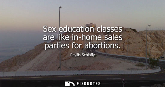 Small: Sex education classes are like in-home sales parties for abortions