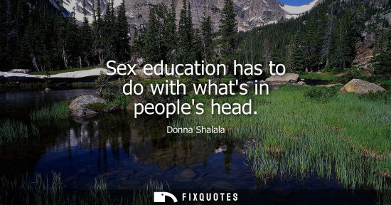 Small: Sex education has to do with whats in peoples head