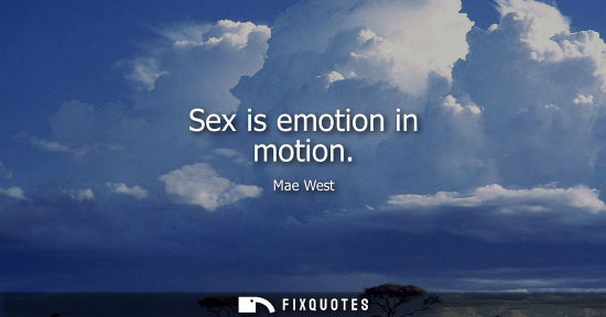 Small: Sex is emotion in motion