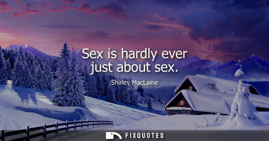 Small: Sex is hardly ever just about sex