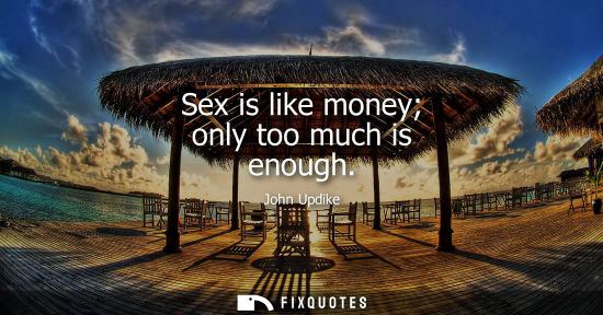 Small: Sex is like money only too much is enough