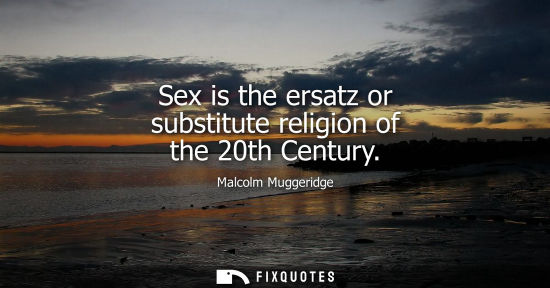Small: Sex is the ersatz or substitute religion of the 20th Century
