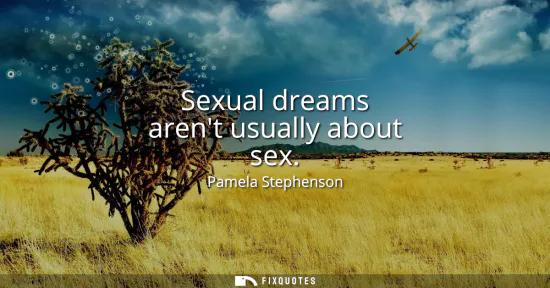 Small: Sexual dreams arent usually about sex