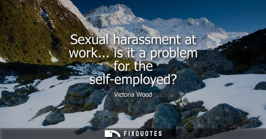 Small: Sexual harassment at work... is it a problem for the self-employed?