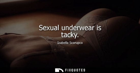 Small: Sexual underwear is tacky