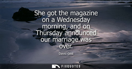 Small: She got the magazine on a Wednesday morning, and on Thursday announced our marriage was over - David Gest