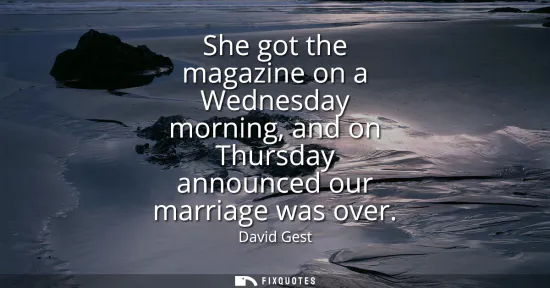 Small: She got the magazine on a Wednesday morning, and on Thursday announced our marriage was over