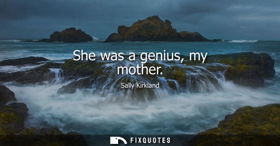 Small: She was a genius, my mother