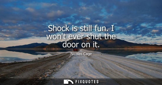 Small: Shock is still fun. I wont ever shut the door on it
