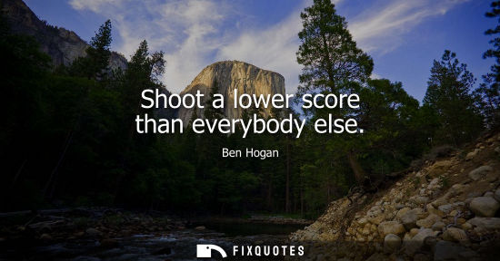 Small: Shoot a lower score than everybody else