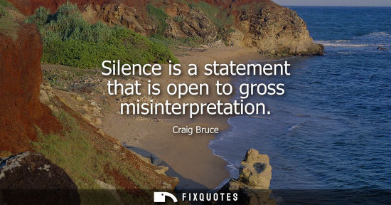 Small: Silence is a statement that is open to gross misinterpretation