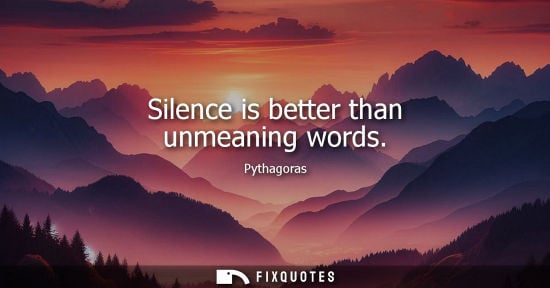 Small: Silence is better than unmeaning words