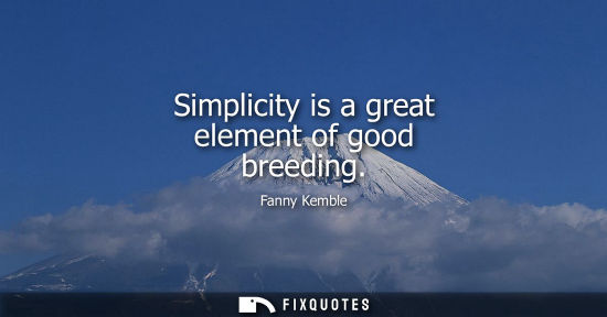 Small: Simplicity is a great element of good breeding