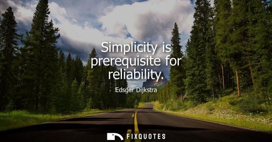 Small: Simplicity is prerequisite for reliability