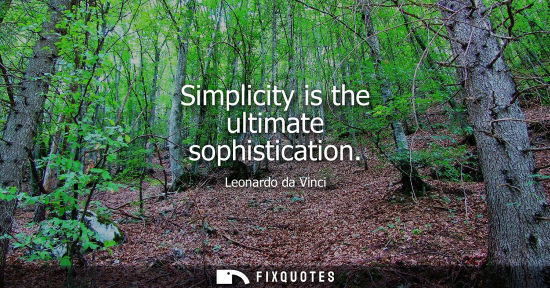 Small: Simplicity is the ultimate sophistication
