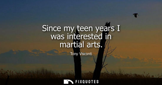 Small: Since my teen years I was interested in martial arts