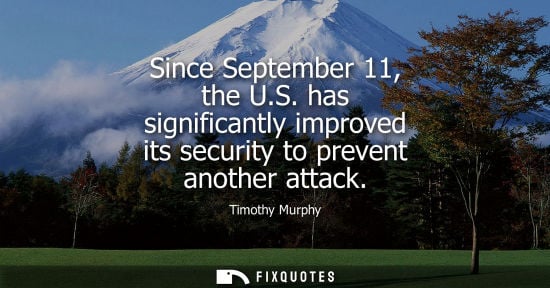 Small: Since September 11, the U.S. has significantly improved its security to prevent another attack