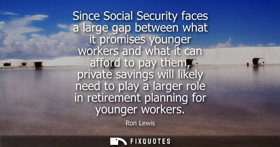 Small: Since Social Security faces a large gap between what it promises younger workers and what it can afford