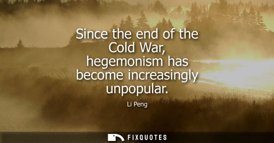 Small: Since the end of the Cold War, hegemonism has become increasingly unpopular