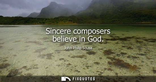 Small: Sincere composers believe in God