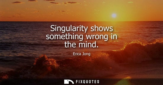Small: Singularity shows something wrong in the mind