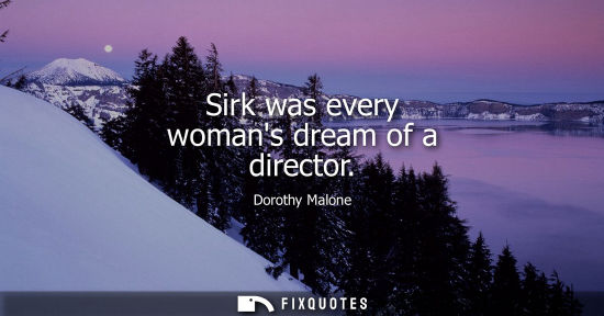 Small: Sirk was every womans dream of a director