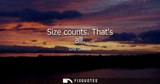 Small: Size counts. Thats all