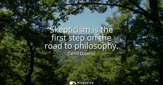Small: Skepticism is the first step on the road to philosophy
