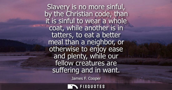 Small: Slavery is no more sinful, by the Christian code, than it is sinful to wear a whole coat, while another