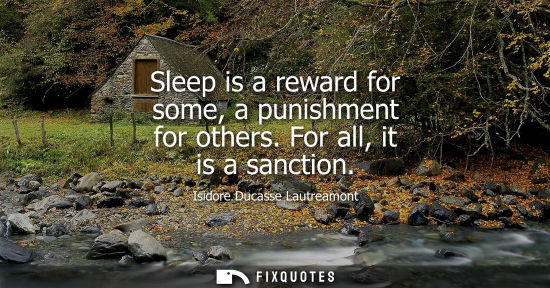 Small: Sleep is a reward for some, a punishment for others. For all, it is a sanction