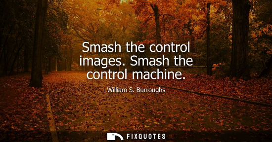 Small: Smash the control images. Smash the control machine