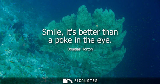 Small: Smile, its better than a poke in the eye