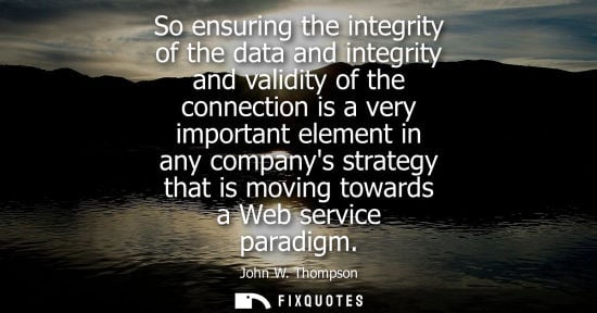 Small: So ensuring the integrity of the data and integrity and validity of the connection is a very important 