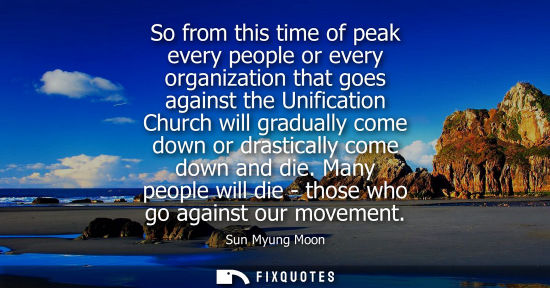 Small: So from this time of peak every people or every organization that goes against the Unification Church will gra