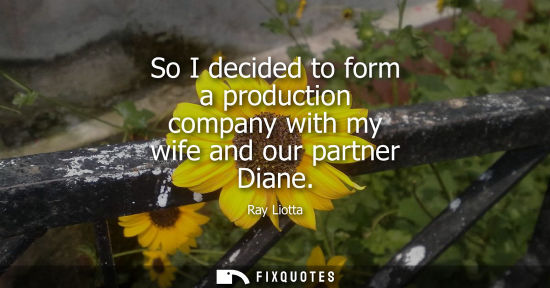 Small: So I decided to form a production company with my wife and our partner Diane